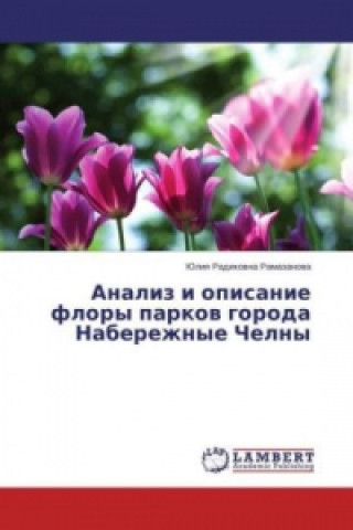 Könyv Analiz i opisanie flory parkov goroda Naberezhnye Chelny Juliya Radikovna Ramazanova