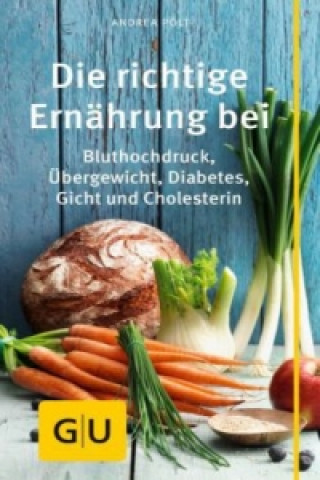 Kniha Die richtige Ernährung bei Bluthochdruck, Übergewicht, Diabetes, Gicht, Cholesterin Andrea Pölt