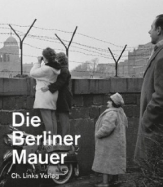 Könyv Die Berliner Mauer Axel Klausmeier