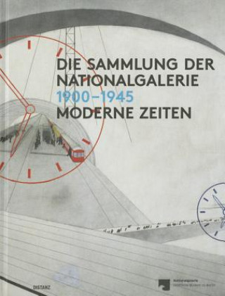 Könyv Die Sammlung Der Nationalgalerie 1900-1945 Udo Kittelmann