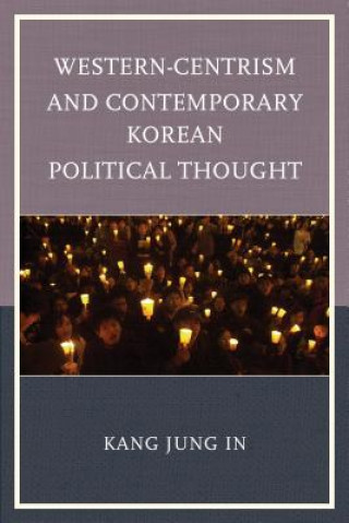 Könyv Western-Centrism and Contemporary Korean Political Thought Kang Jung In