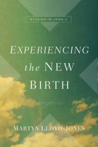 Carte Experiencing the New Birth Martyn Lloyd-Jones