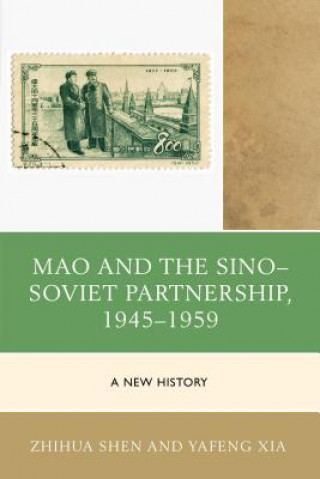 Könyv Mao and the Sino-Soviet Partnership, 1945-1959 Zhihua Shen