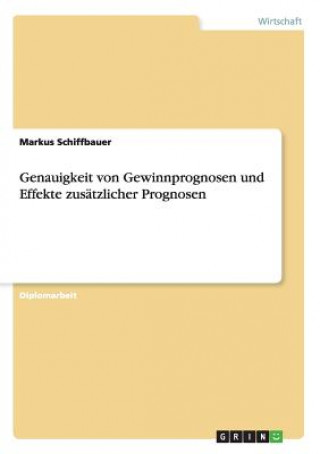 Carte Genauigkeit von Gewinnprognosen und Effekte zusatzlicher Prognosen Markus Schiffbauer