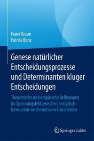 Kniha Genese naturlicher Entscheidungsprozesse und Determinanten kluger Entscheidungen Frank Braun