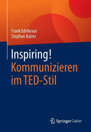 Книга Inspiring! Kommunizieren Im Ted-Stil Frank Edelkraut