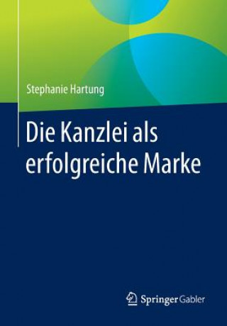 Livre Die Kanzlei ALS Erfolgreiche Marke Stephanie Hartung