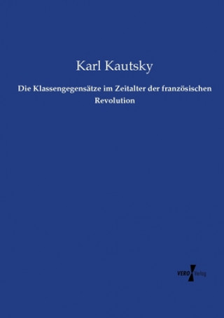 Kniha Klassengegensatze im Zeitalter der franzoesischen Revolution Karl Kautsky