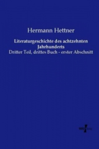 Kniha Literaturgeschichte des achtzehnten Jahrhunderts Hermann Hettner