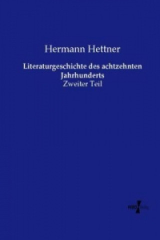 Kniha Literaturgeschichte des achtzehnten Jahrhunderts Hermann Hettner