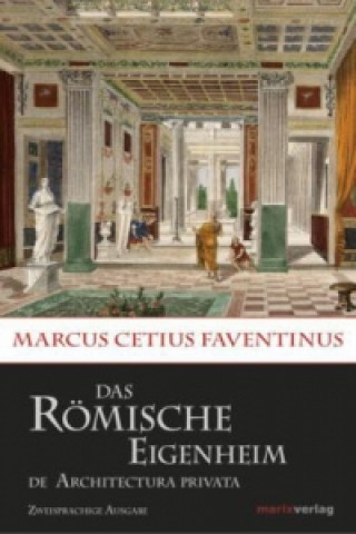Kniha Das römische Eigenheim / De Architectura Privata Marcus Cetius Faventinus