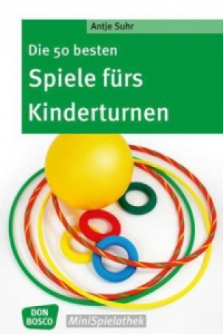 Kniha Die 50 besten Spiele fürs Kinderturnen Antje Suhr