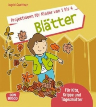 Kniha Projektideen für Kinder von 1 bis 4: Blätter Ingrid Gnettner