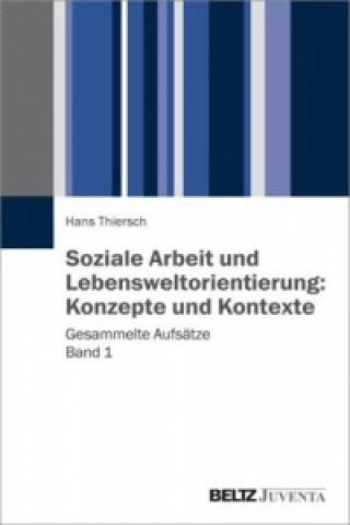 Książka Soziale Arbeit und Lebensweltorientierung. Bd.1 Hans Thiersch