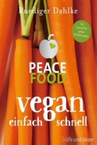 Könyv Peace Food - Vegan einfach schnell Ruediger Dahlke