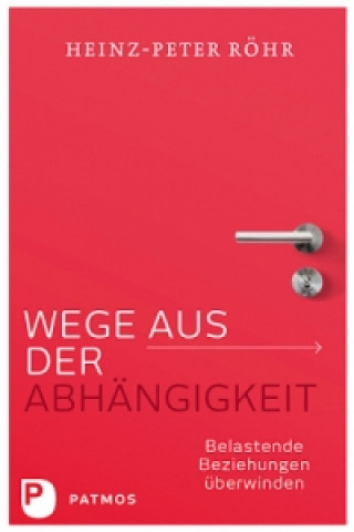 Könyv Wege aus der Abhängigkeit Heinz-Peter Röhr