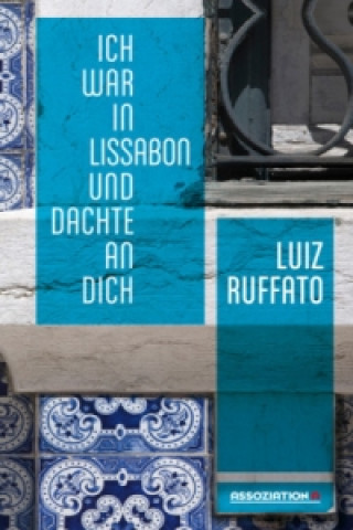 Kniha Ich war in Lissabon und dachte an dich Luiz Ruffato