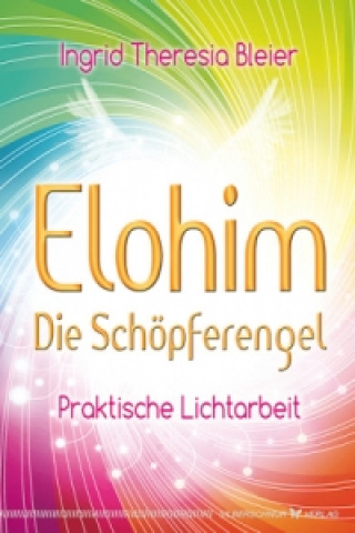 Kniha Elohim - Die Schöpferengel Ingrid Theresia Bleier