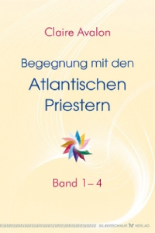 Kniha Begegnung mit den Atlantischen Priestern. Bd.1-4 Claire Avalon