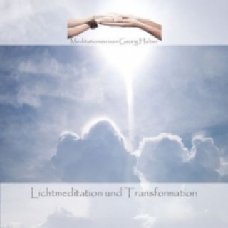 Audio Lichtmeditation und Transformation, 1 Audio-CD Georg Huber