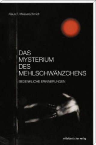 Kniha Das Mysterium des Mehlschwänzchens Klaus F Messerschmidt