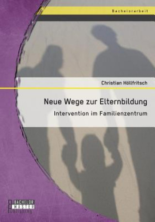 Kniha Neue Wege zur Elternbildung Christian Hollfritsch