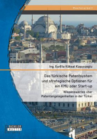 Kniha turkische Patentsystem und strategische Optionen fur ein KMU oder Start-up Köksal Kuyucuoglu