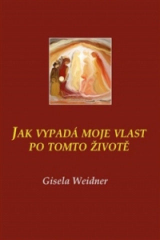 Könyv Jak vypadá moje vlast po tomto životě Gisela Weidner