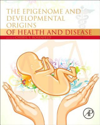 Könyv Epigenome and Developmental Origins of Health and Disease Cheryl Rosenfeld
