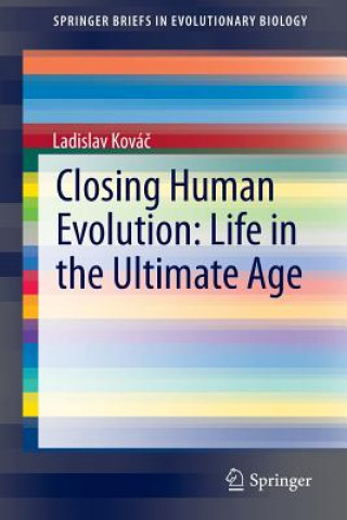 Könyv Closing Human Evolution: Life in the Ultimate Age Ladislav Kovác