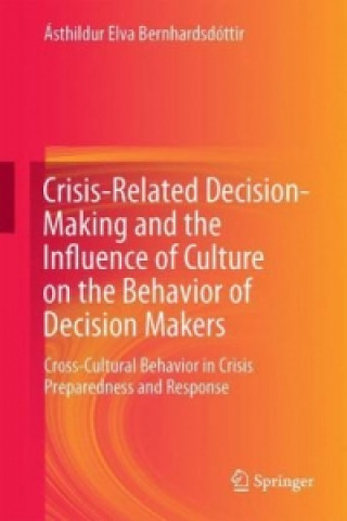 Kniha Crisis-Related Decision-Making and the Influence of Culture on the Behavior of Decision Makers Ásthildur Elva Bernhardsdóttir