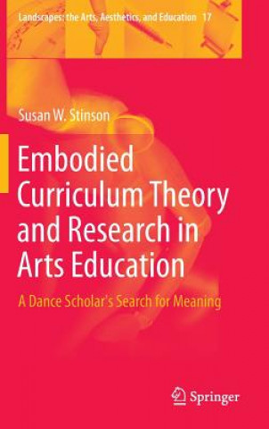 Kniha Embodied Curriculum Theory and Research in Arts Education Susan W. Stinson