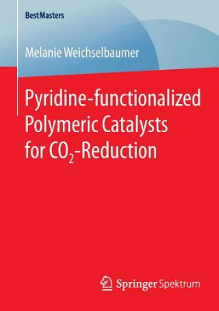 Knjiga Pyridine-functionalized Polymeric Catalysts for CO2-Reduction Melanie Weichselbaumer