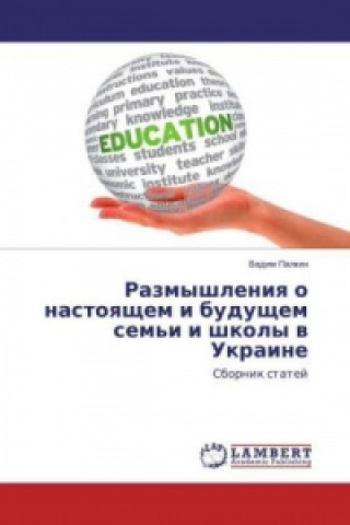 Kniha Razmyshleniya o nastoyashhem i budushhem sem'i i shkoly v Ukraine Vadim Palkin