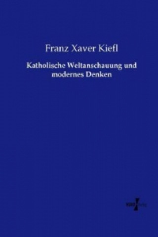 Carte Katholische Weltanschauung und modernes Denken Franz Xaver Kiefl