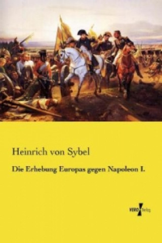 Kniha Die Erhebung Europas gegen Napoleon I. Heinrich von Sybel