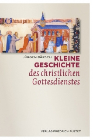 Kniha Kleine Geschichte des christlichen Gottesdienstes Jürgen Bärsch