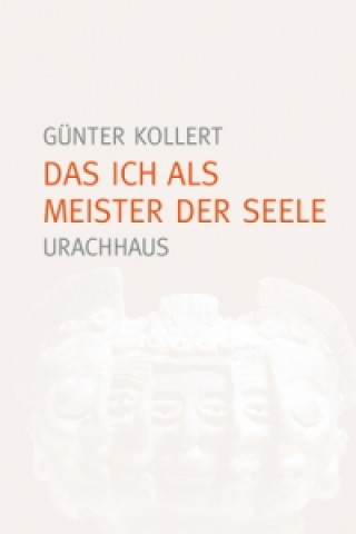 Kniha Das Ich als Meister der Seele, Jubiläumsausgabe Günter Kollert