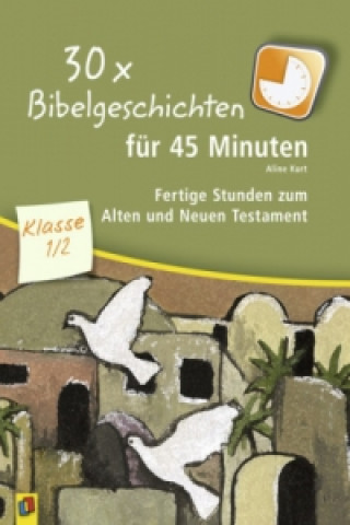 Книга 30 x Bibelgeschichten für 45 Minuten - Klasse 1/2 Aline Kurt