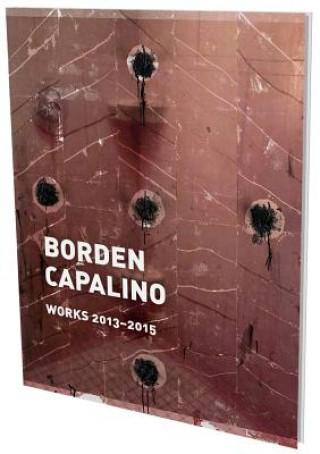 Livre Borden Capalino: Works 2013-2015 Borden Capalino