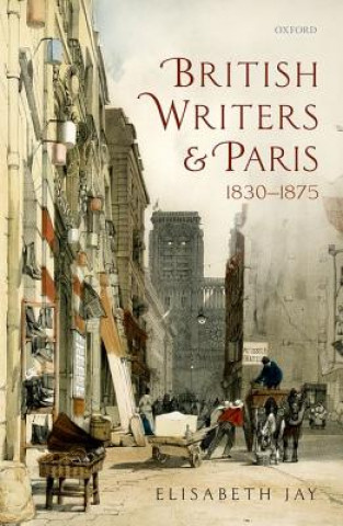 Könyv British Writers and Paris: 1830-1875 Elisabeth Jay