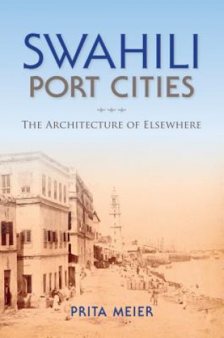 Knjiga Swahili Port Cities Sandy Prita Meier