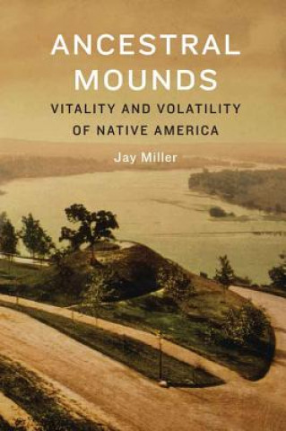 Knjiga Ancestral Mounds Jay Miller