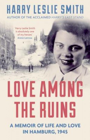 Carte Love Among the Ruins Harry Leslie Smith