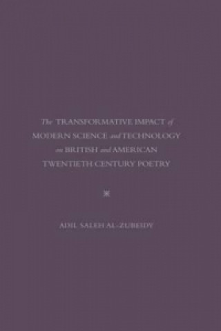 Carte Transformative Impact Of Modern Science and Technology On British and American Twentieth Century Poetry Adil Saleh Al-Zubeidy