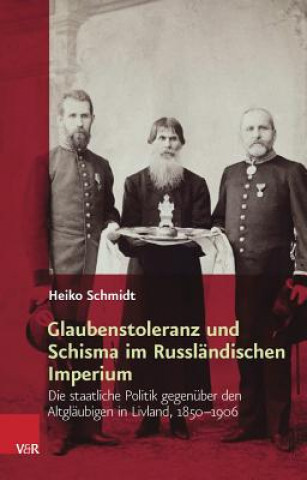 Kniha Glaubenstoleranz und Schisma im Russländischen Imperium Heiko Schmidt