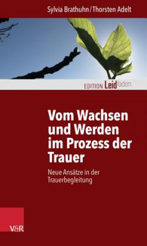 Book Vom Wachsen und Werden im Prozess der Trauer Sylvia Brathuhn