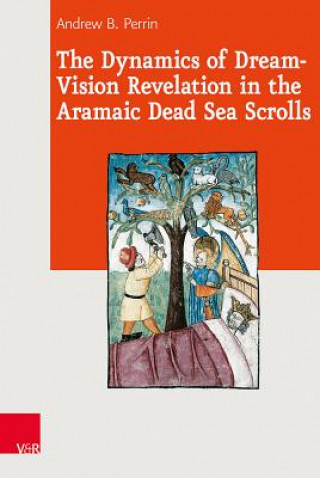 Książka Dynamics of Dream-Vision Revelation in the Aramaic Dead Sea Scrolls Andrew Perrin