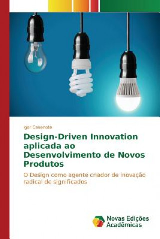 Kniha Design-Driven Innovation aplicada ao Desenvolvimento de Novos Produtos Casenote Igor