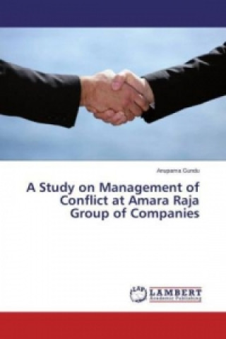 Książka A Study on Management of Conflict at Amara Raja Group of Companies Anupama Gundu